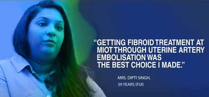 “Getting fibroid treatment at MIOT was the best choice I made” says Mrs. Dipti from Fiji Islands